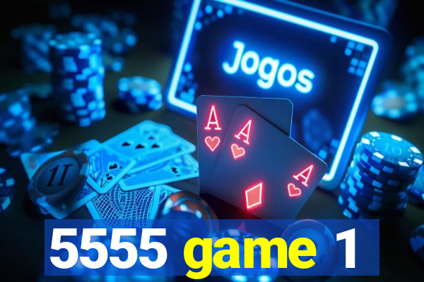 5555 game 1